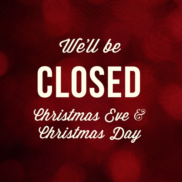 Closed Christmas Eve and Christmas Day